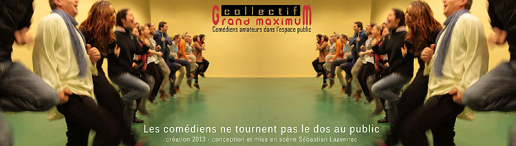 Grand maximum collectif de comédiens / Sebastian Lazennec théâtre / Les comédiens ne tournent pas le dos au public 